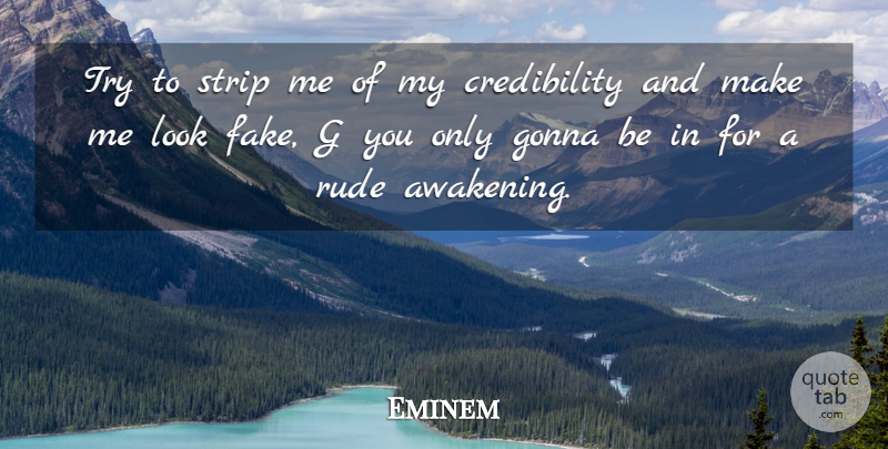 Eminem Quote About Rude, Fake, Trying: Try To Strip Me Of...
