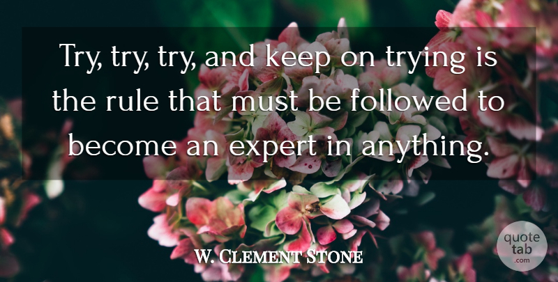 W. Clement Stone Quote About Business, Entrepreneur, Trying: Try Try Try And Keep...