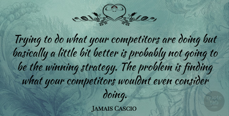 Jamais Cascio Quote About Winning, Trying, Littles: Trying To Do What Your...