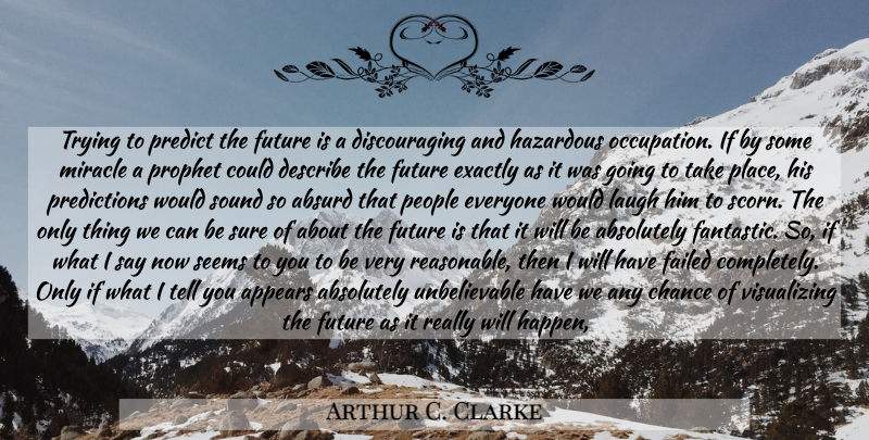 Arthur C. Clarke Quote About People, Laughing, Miracle: Trying To Predict The Future...