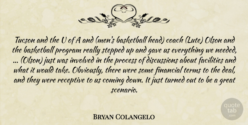 Bryan Colangelo Quote About Basketball, Coach, Coming, Facilities, Financial: Tucson And The U Of...