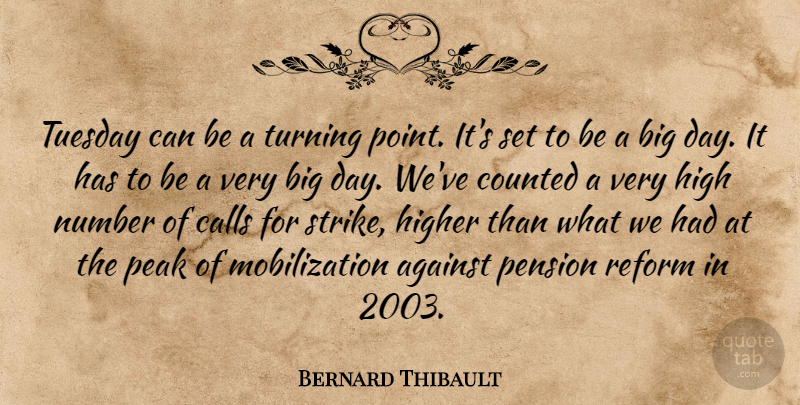 Bernard Thibault Quote About Against, Calls, Counted, High, Higher: Tuesday Can Be A Turning...