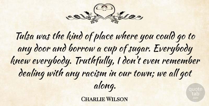 Charlie Wilson Quote About Borrow, Cup, Dealing, Door, Everybody: Tulsa Was The Kind Of...