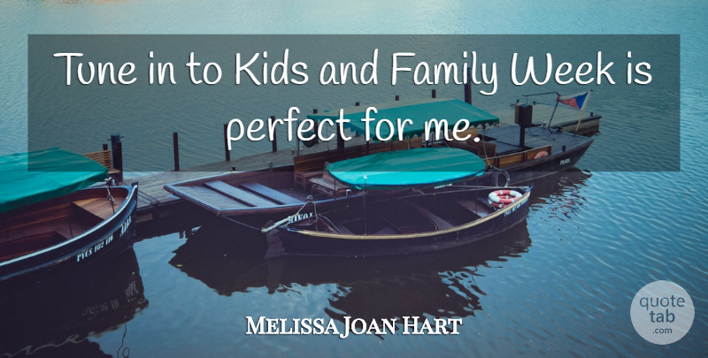 Melissa Joan Hart Quote About Family, Kids, Tune: Tune In To Kids And...