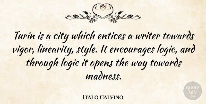 Italo Calvino Quote About Encourages, Logic, Opens, Towards, Writer: Turin Is A City Which...