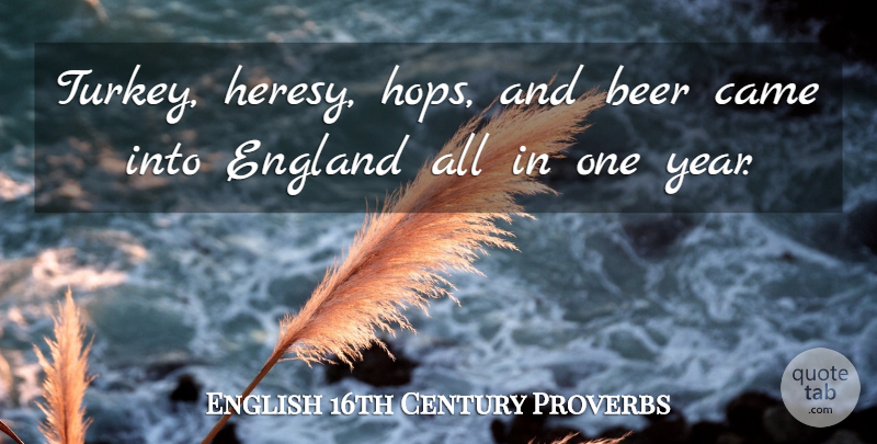 English 16th Century Proverbs Quote About Beer, Came, England, Proverbs: Turkey Heresy Hops And Beer...