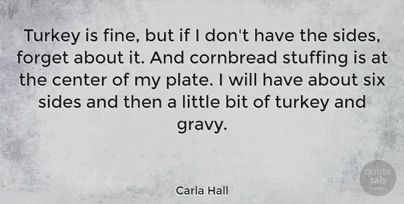 Carla Hall Quote About Bit, Six, Turkey: Turkey Is Fine But If...