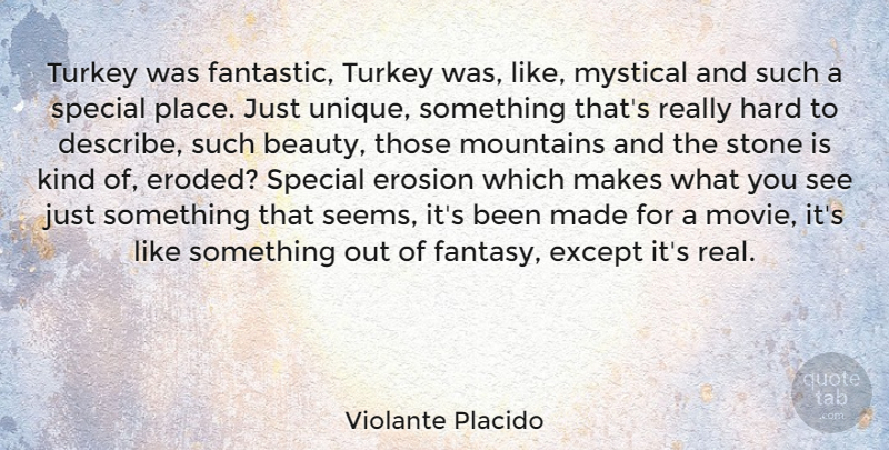 Violante Placido Quote About Real, Unique, Erosion: Turkey Was Fantastic Turkey Was...