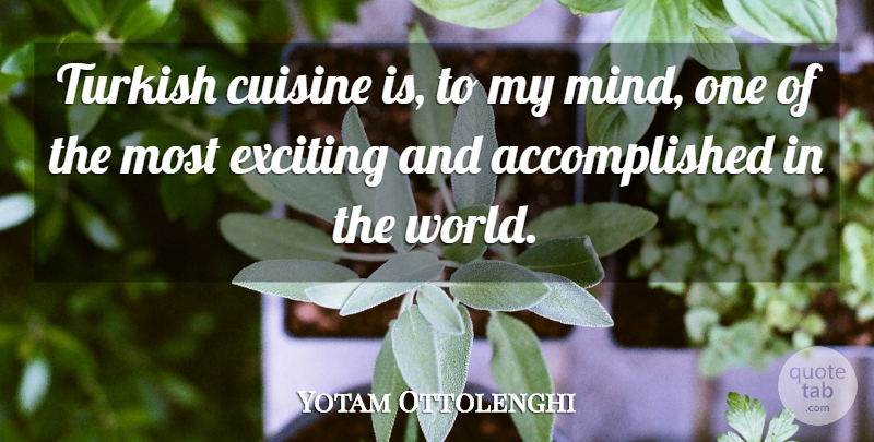 Yotam Ottolenghi Quote About undefined: Turkish Cuisine Is To My...