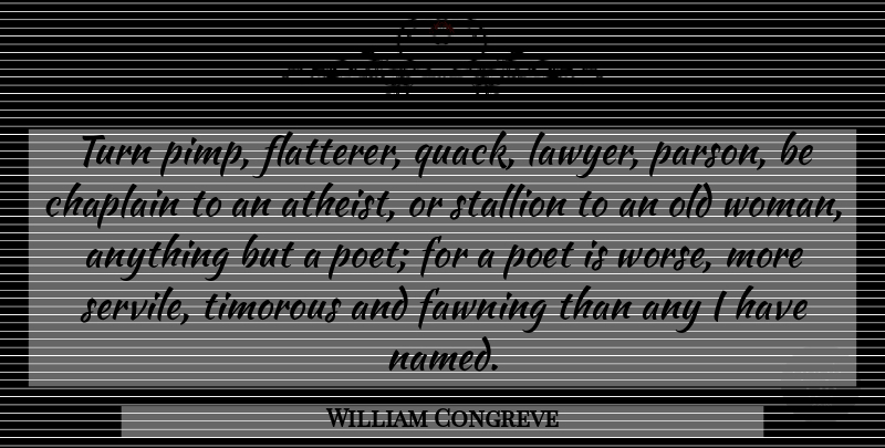 William Congreve Quote About Atheist, Pimp, Atheism: Turn Pimp Flatterer Quack Lawyer...