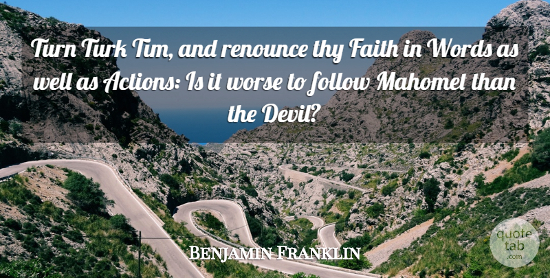 Benjamin Franklin Quote About Faith, Follow, Renounce, Thy, Turn: Turn Turk Tim And Renounce...