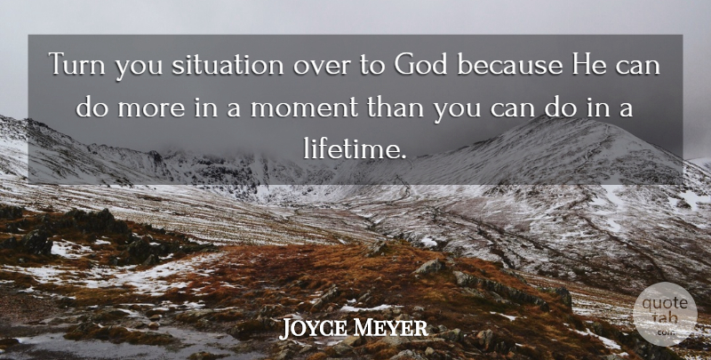 Joyce Meyer Quote About Encouraging, Moments, Lifetime: Turn You Situation Over To...