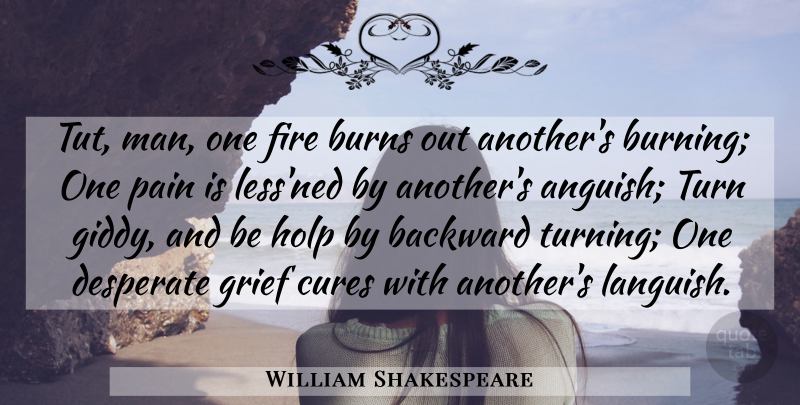 William Shakespeare Quote About Pain, Grief, Men: Tut Man One Fire Burns...