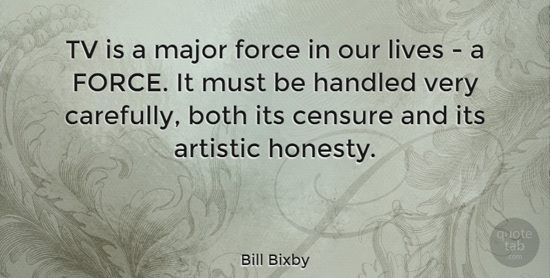 Bill Bixby Quote About Honesty, Tvs, Artistic: Tv Is A Major Force...