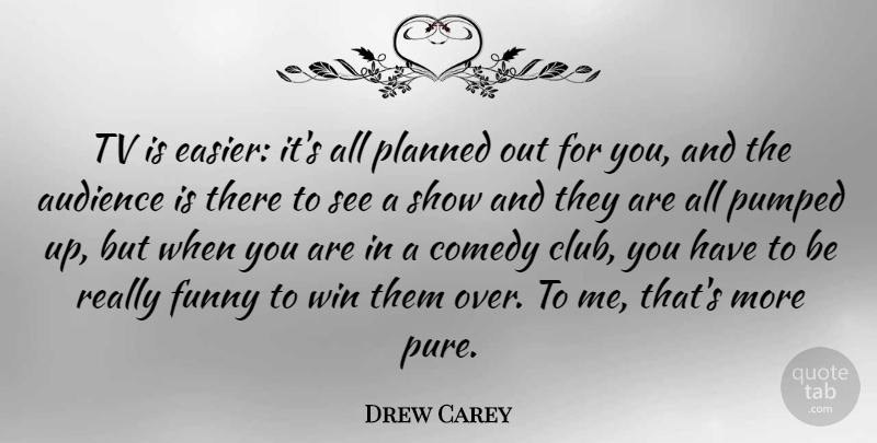 Drew Carey Quote About Funny, Winning, Clubs: Tv Is Easier Its All...