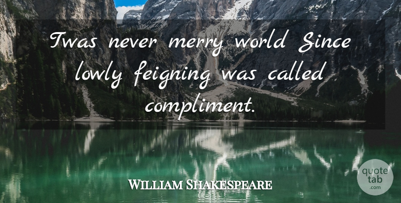 William Shakespeare Quote About World, Compliment, Merry: Twas Never Merry World Since...