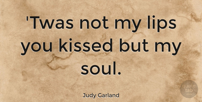 Judy Garland Quote About I Love You, Valentines Day, Kissing: Twas Not My Lips You...
