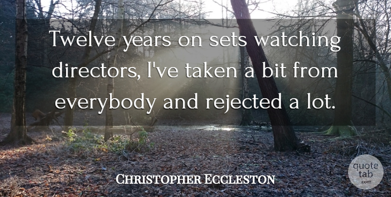 Christopher Eccleston Quote About Taken, Years, Directors: Twelve Years On Sets Watching...