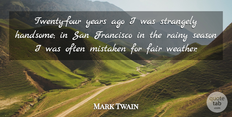Mark Twain Quote About Years, Weather, San Francisco: Twenty Four Years Ago I...