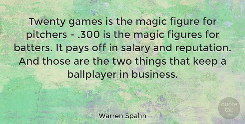 Warren Spahn Quote About Games, Two, Magic: Twenty Games Is The Magic...