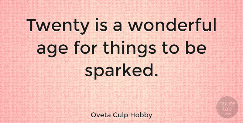 Oveta Culp Hobby Quote About Age, Twenties, Wonderful: Twenty Is A Wonderful Age...
