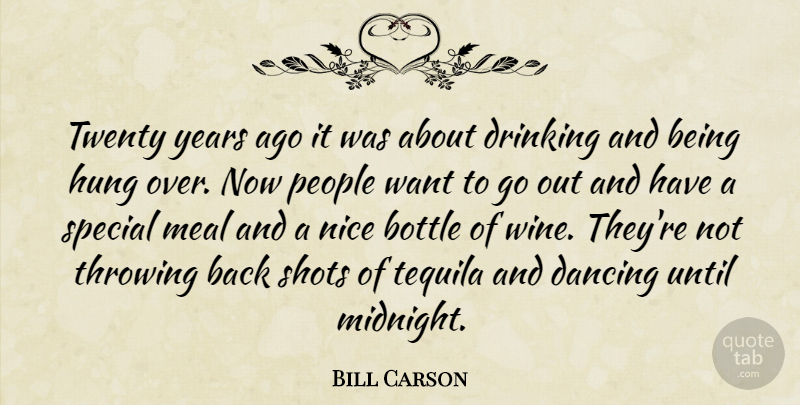 Bill Carson Quote About Bottle, Dancing, Drinking, Hung, Meal: Twenty Years Ago It Was...
