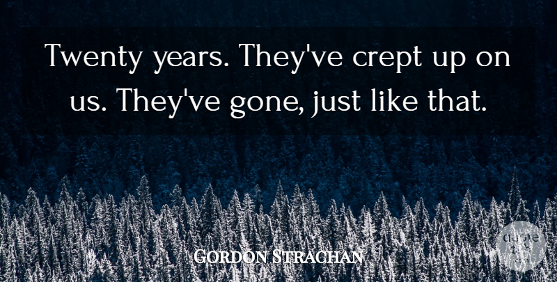 Gordon Strachan Quote About Twenty: Twenty Years Theyve Crept Up...
