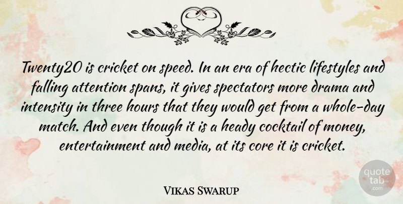 Vikas Swarup Quote About Attention, Cocktail, Core, Cricket, Drama: Twenty20 Is Cricket On Speed...
