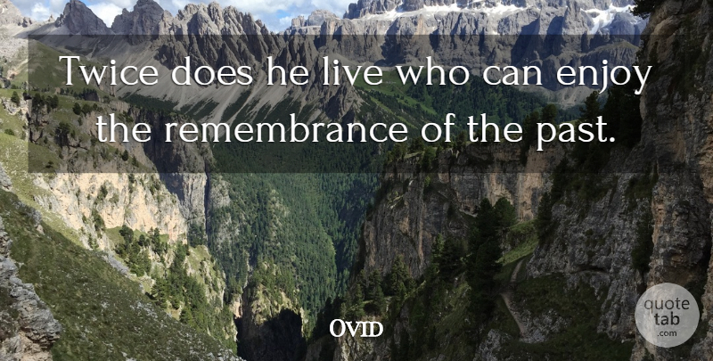 Ovid Quote About Past, Remembrance, Doe: Twice Does He Live Who...