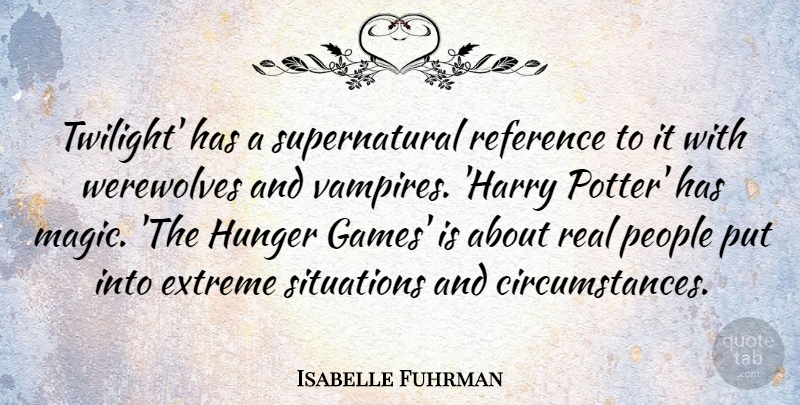 Isabelle Fuhrman Quote About Real, Twilight, Games: Twilight Has A Supernatural Reference...