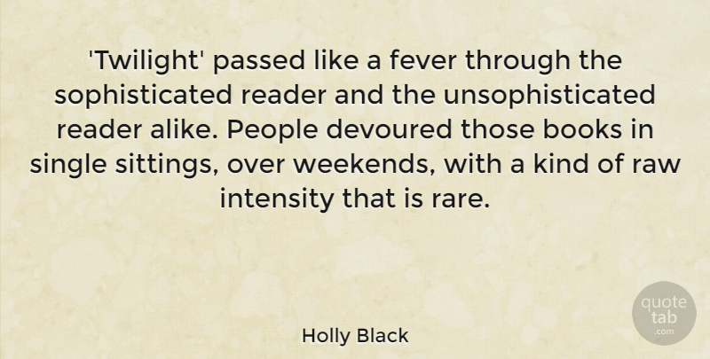 Holly Black Quote About Devoured, Fever, Intensity, Passed, People: Twilight Passed Like A Fever...
