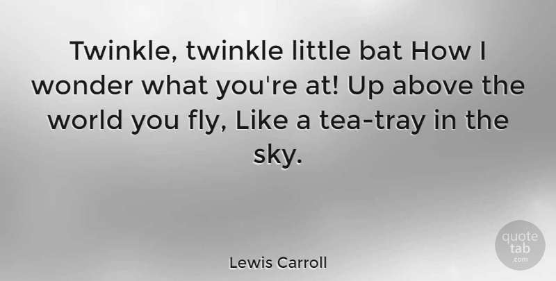 Lewis Carroll Quote About Sweet, Sky, Tea: Twinkle Twinkle Little Bat How...