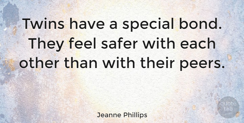 Jeanne Phillips Quote About Special, Peers, Twins: Twins Have A Special Bond...