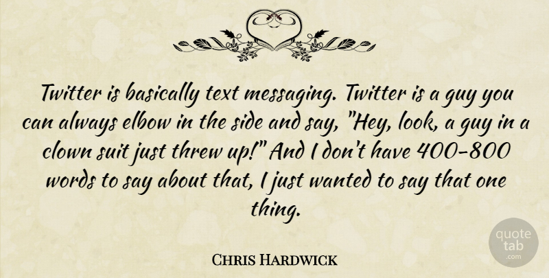 Chris Hardwick Quote About Guy, Elbows, Text Messaging: Twitter Is Basically Text Messaging...