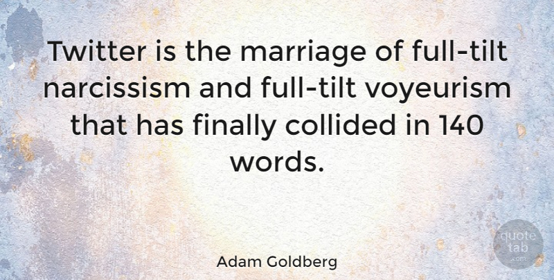 Adam Goldberg Quote About Finally, Marriage, Narcissism, Twitter: Twitter Is The Marriage Of...
