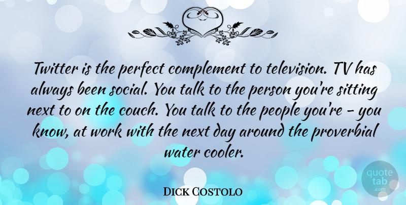 Dick Costolo Quote About Complement, Next, People, Perfect, Proverbial: Twitter Is The Perfect Complement...