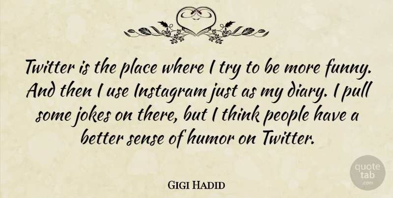 Gigi Hadid Quote About Funny, Humor, Jokes, People, Pull: Twitter Is The Place Where...