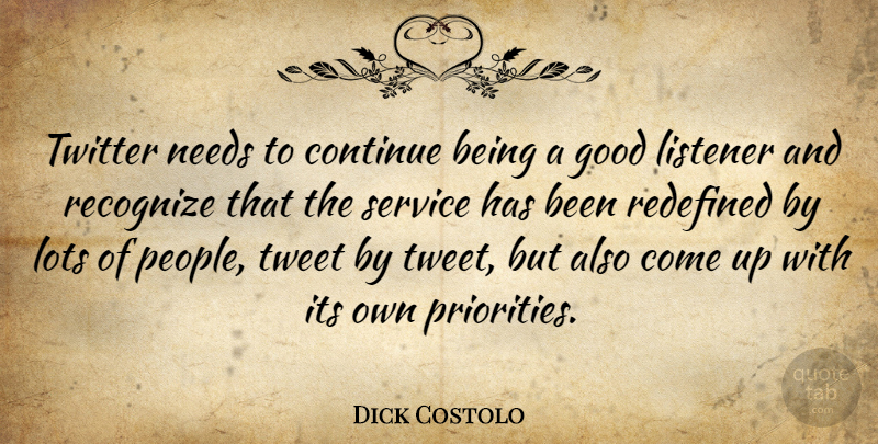 Dick Costolo Quote About Continue, Good, Listener, Lots, Needs: Twitter Needs To Continue Being...