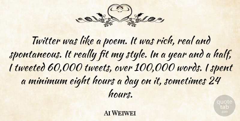 Ai Weiwei Quote About Eight, Fit, Hours, Minimum, Spent: Twitter Was Like A Poem...