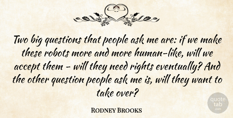 Rodney Brooks Quote About Technology, Two, Rights: Two Big Questions That People...