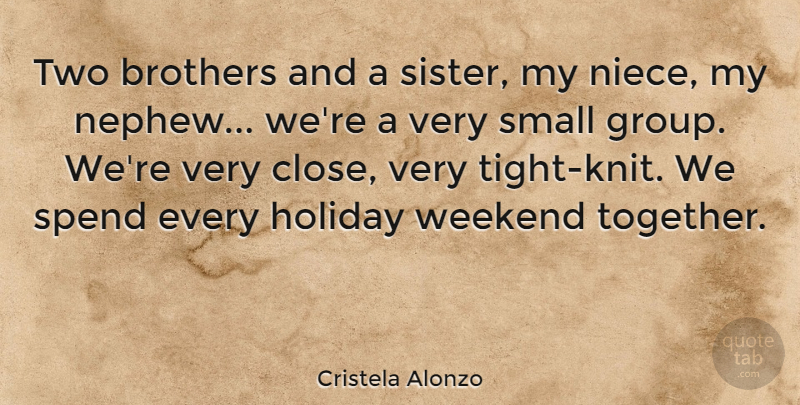 Cristela Alonzo Quote About Brothers, Holiday, Spend, Weekend: Two Brothers And A Sister...