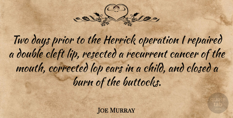 Joe Murray Quote About Children, Cancer, Two: Two Days Prior To The...