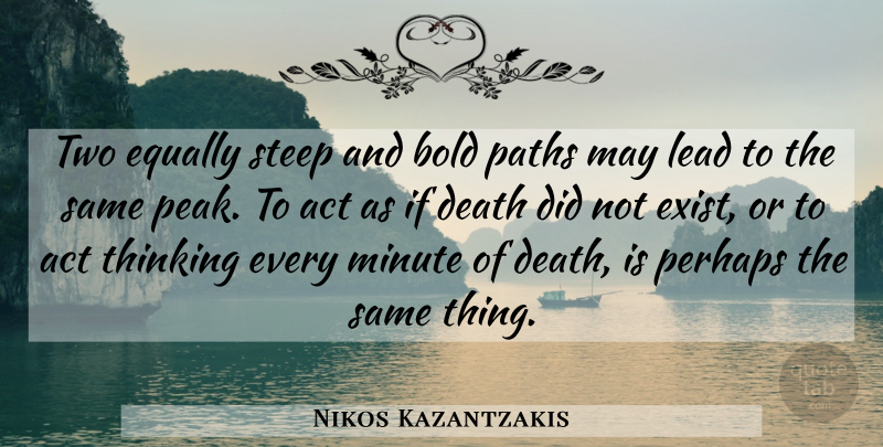 Nikos Kazantzakis Quote About Thinking, Two, May: Two Equally Steep And Bold...