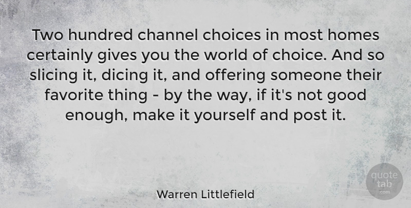 Warren Littlefield Quote About Certainly, Channel, Favorite, Gives, Good: Two Hundred Channel Choices In...