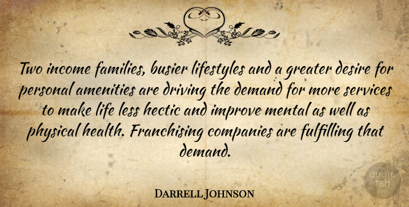 Darrell Johnson Quote About Busier, Companies, Demand, Desire, Driving: Two Income Families Busier Lifestyles...