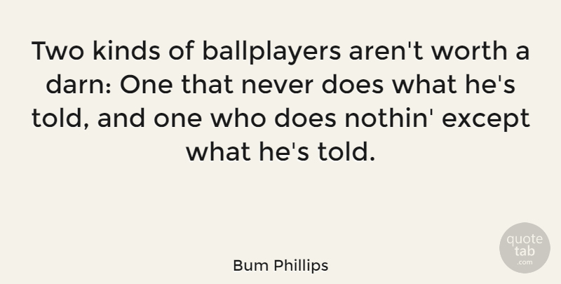 Bum Phillips Quote About Two, Doe, Kind: Two Kinds Of Ballplayers Arent...