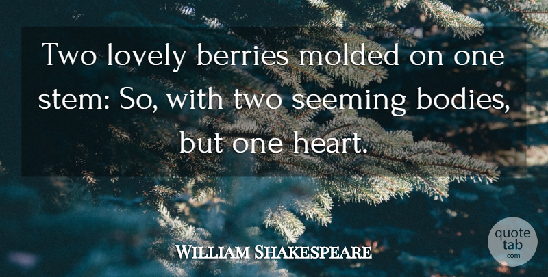 William Shakespeare Quote About Heart, Two, Lovely: Two Lovely Berries Molded On...