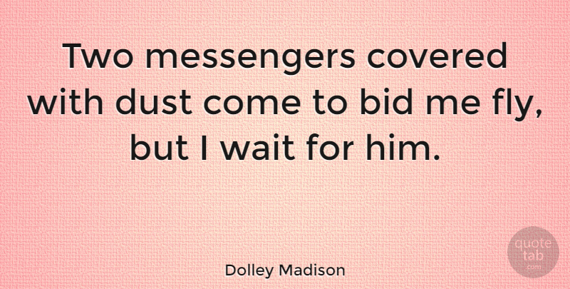 Dolley Madison Quote About Two, Dust, Waiting: Two Messengers Covered With Dust...