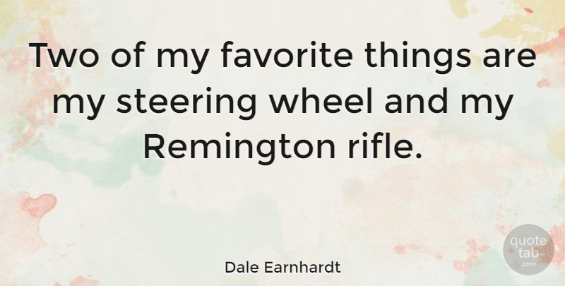 Dale Earnhardt Quote About Two, Rifles, Favorites Things: Two Of My Favorite Things...