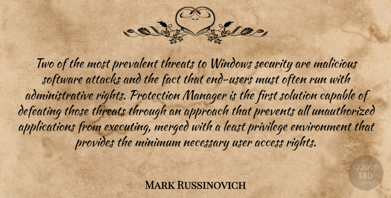 Mark Russinovich Quote About Access, Approach, Attacks, Capable, Defeating: Two Of The Most Prevalent...
